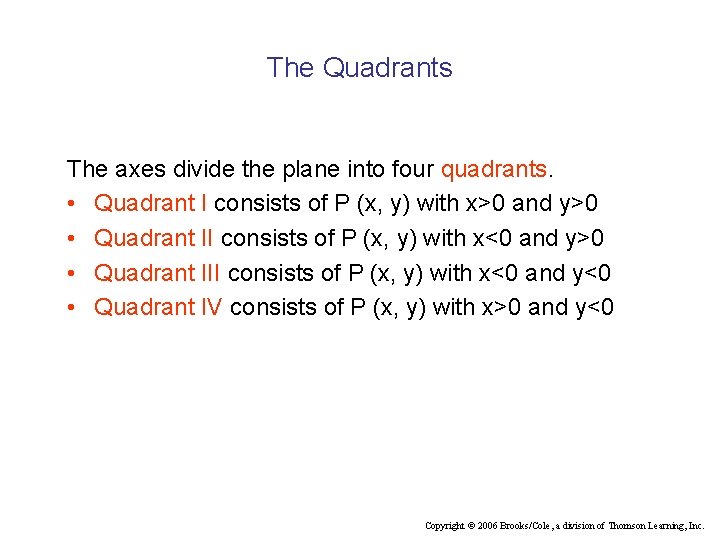 The Quadrants The axes divide the plane into four quadrants. • Quadrant I consists