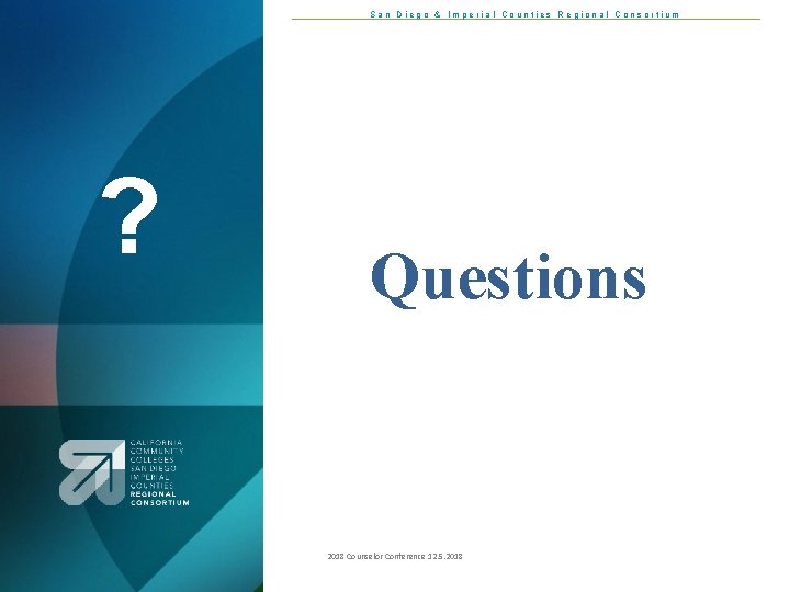 San Diego & Imperial Counties Regional Consortium ? Questions 2018 Counselor Conference 12. 5.