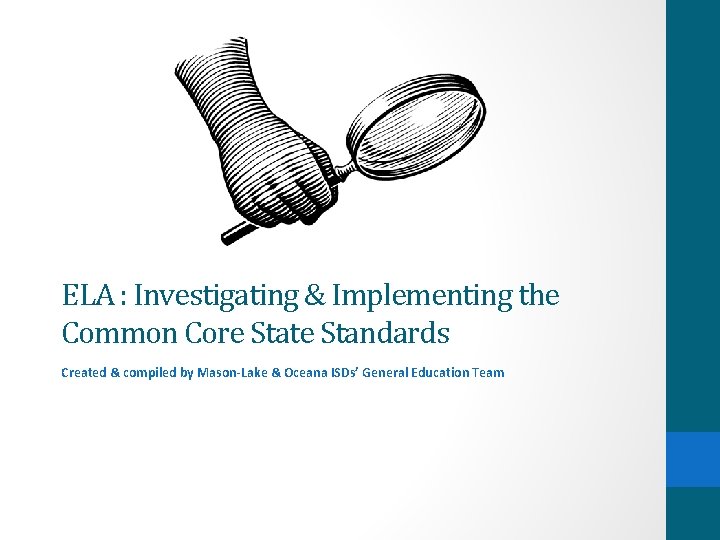 ELA : Investigating & Implementing the Common Core State Standards Created & compiled by