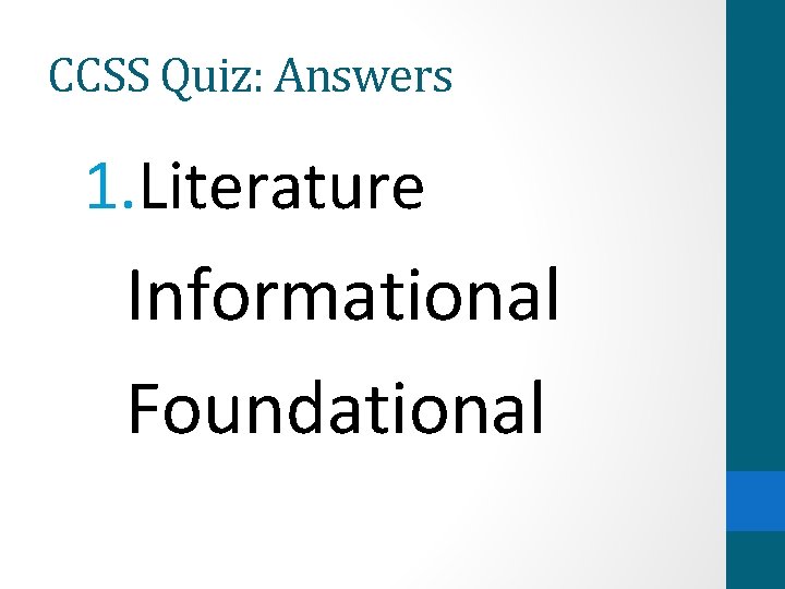 CCSS Quiz: Answers 1. Literature Informational Foundational 