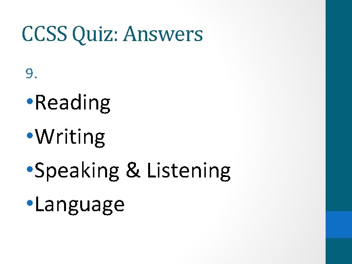 CCSS Quiz: Answers 9. • Reading • Writing • Speaking & Listening • Language