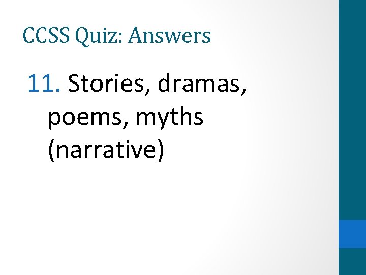 CCSS Quiz: Answers 11. Stories, dramas, poems, myths (narrative) 