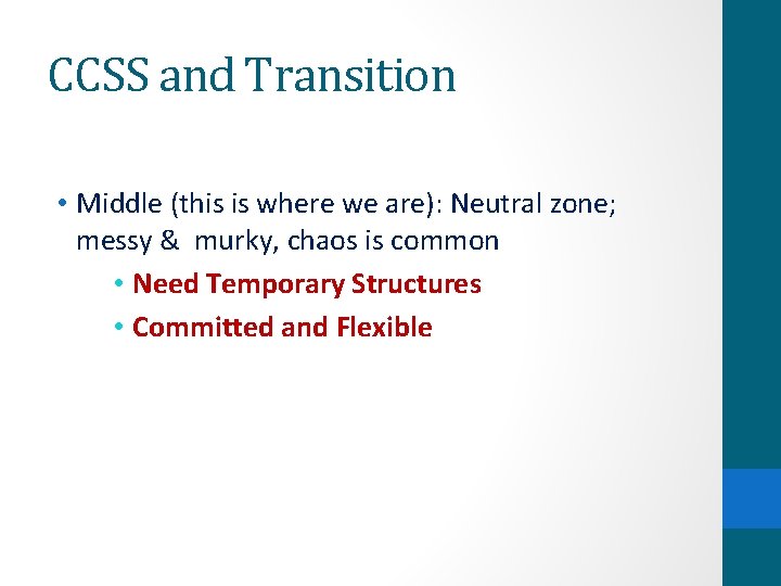 CCSS and Transition • Middle (this is where we are): Neutral zone; messy &