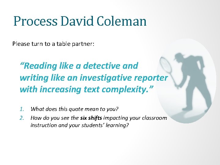 Process David Coleman Please turn to a table partner: “Reading like a detective and