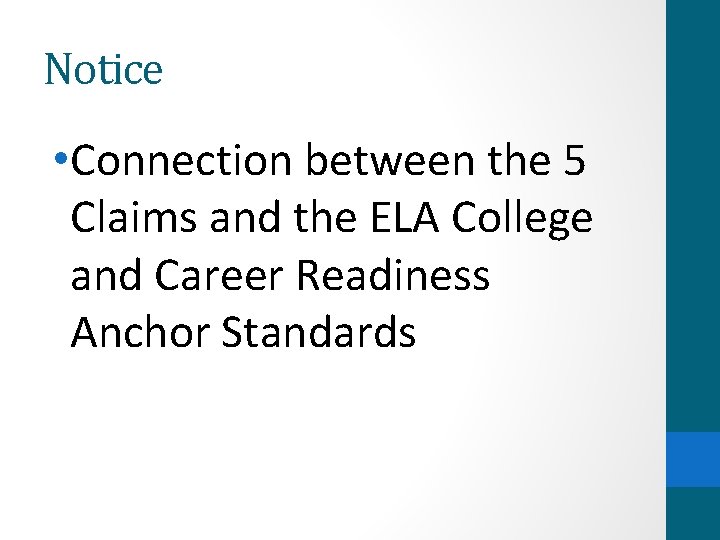 Notice • Connection between the 5 Claims and the ELA College and Career Readiness
