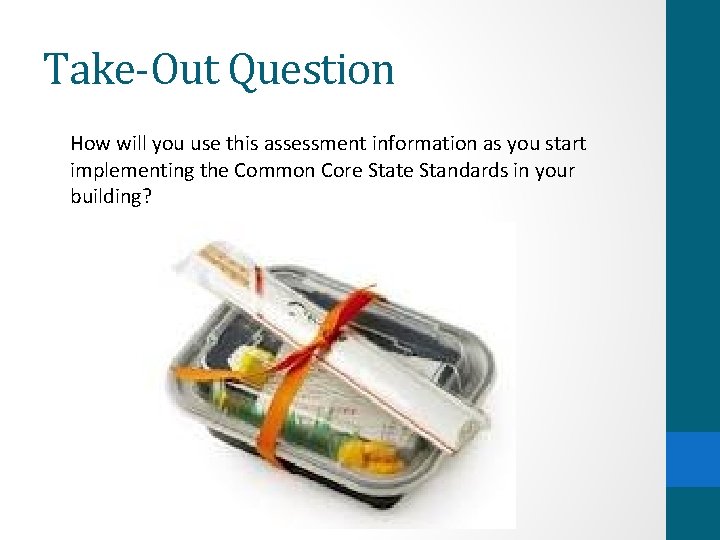Take-Out Question How will you use this assessment information as you start implementing the