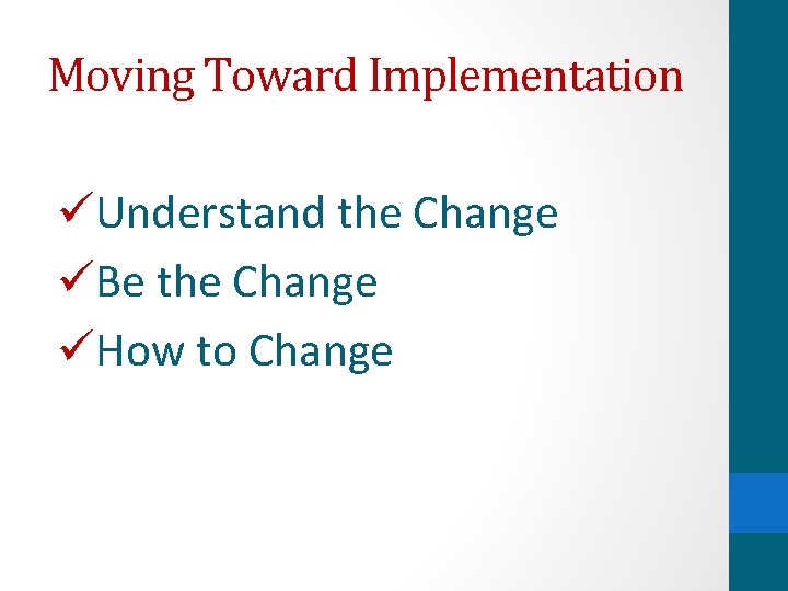 Moving Toward Implementation üUnderstand the Change üBe the Change üHow to Change 