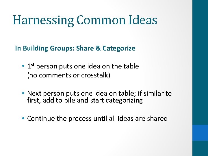 Harnessing Common Ideas In Building Groups: Share & Categorize • 1 st person puts