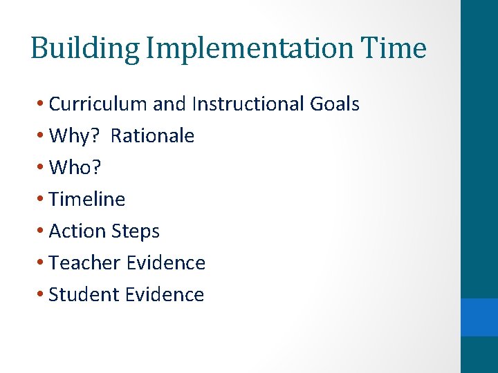 Building Implementation Time • Curriculum and Instructional Goals • Why? Rationale • Who? •