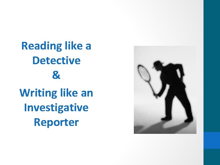 Reading like a Detective & Writing like an Investigative Reporter 