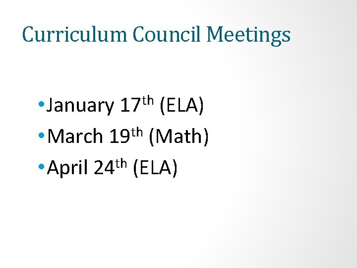 Curriculum Council Meetings th 17 • January (ELA) • March 19 th (Math) •