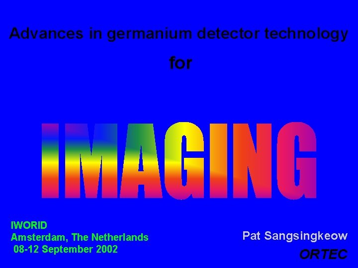 Advances in germanium detector technology for IWORID Amsterdam, The Netherlands 08 -12 September 2002