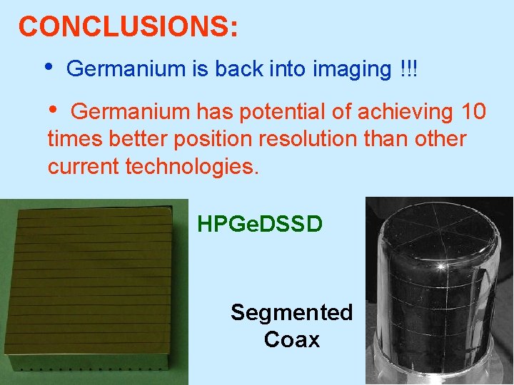 CONCLUSIONS: • Germanium is back into imaging !!! • Germanium has potential of achieving