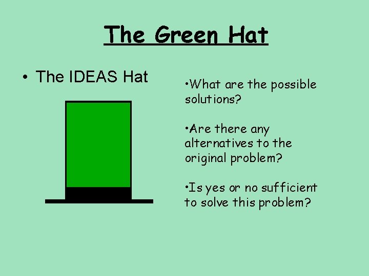 The Green Hat • The IDEAS Hat • What are the possible solutions? •