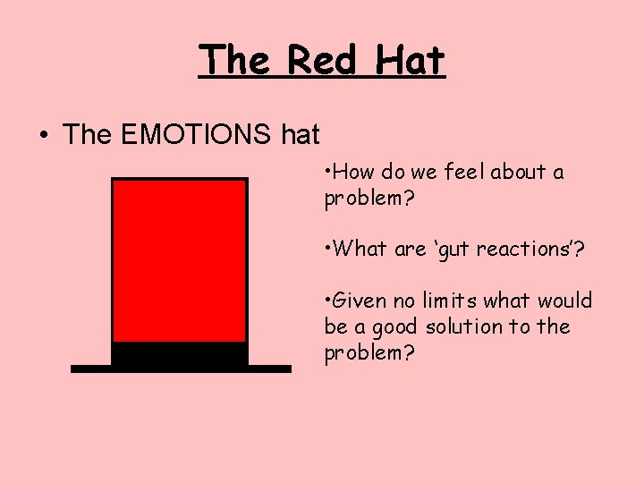 The Red Hat • The EMOTIONS hat • How do we feel about a