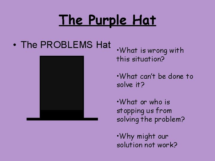 The Purple Hat • The PROBLEMS Hat • What is wrong with this situation?