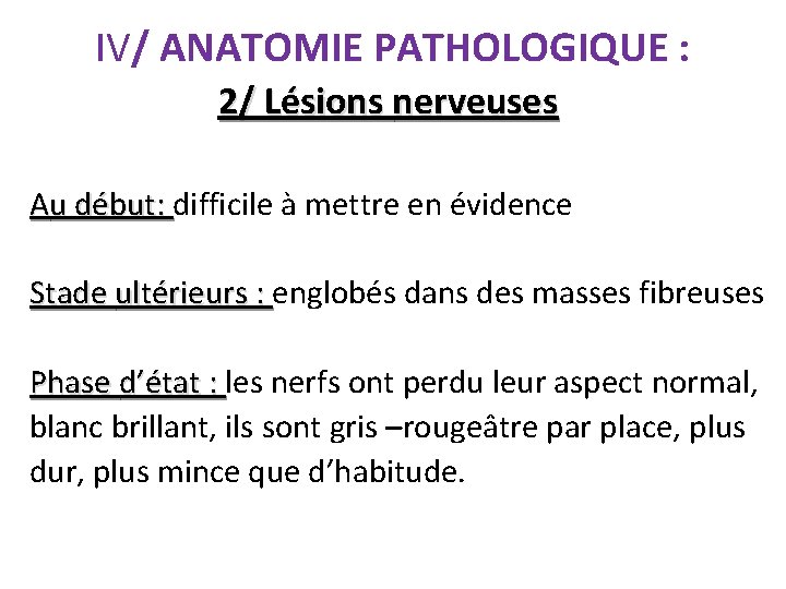 IV/ ANATOMIE PATHOLOGIQUE : 2/ Lésions nerveuses Au début: difficile à mettre en évidence