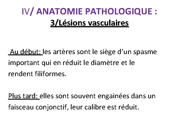 IV/ ANATOMIE PATHOLOGIQUE : 3/Lésions vasculaires Au début: les artères sont le siège d’un