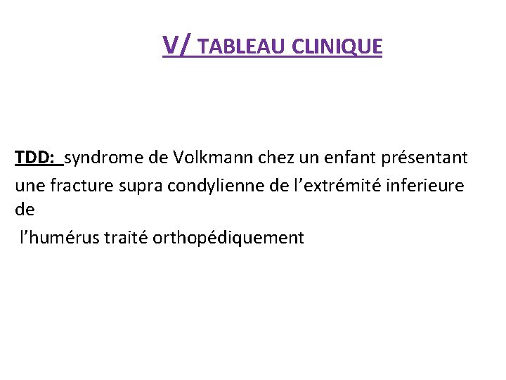 V/ TABLEAU CLINIQUE TDD: syndrome de Volkmann chez un enfant présentant une fracture supra