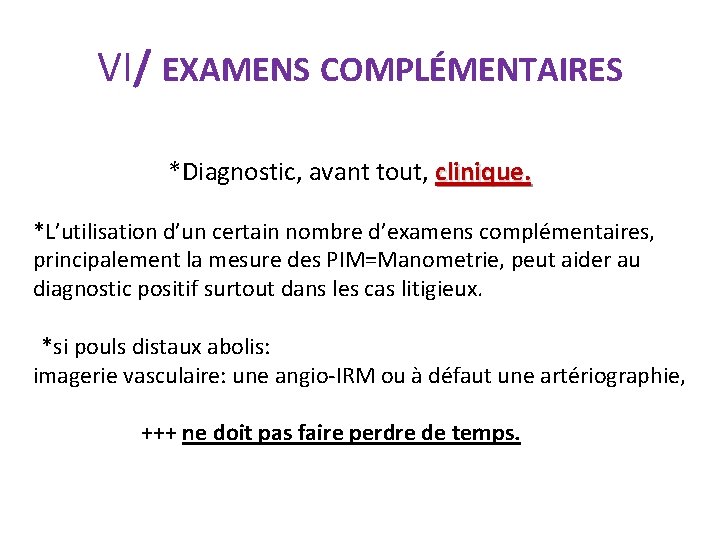 VI/ EXAMENS COMPLÉMENTAIRES *Diagnostic, avant tout, clinique. *L’utilisation d’un certain nombre d’examens complémentaires, principalement