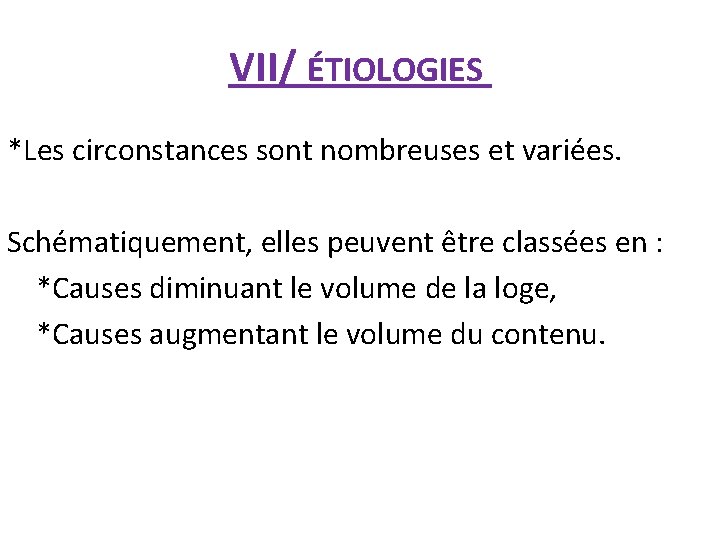 VII/ ÉTIOLOGIES *Les circonstances sont nombreuses et variées. Schématiquement, elles peuvent être classées en