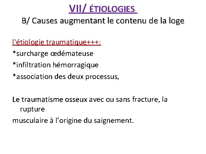 VII/ ÉTIOLOGIES B/ Causes augmentant le contenu de la loge l'étiologie traumatique+++: *surcharge œdémateuse