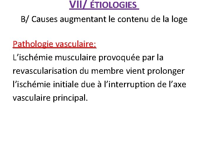 VII/ ÉTIOLOGIES B/ Causes augmentant le contenu de la loge Pathologie vasculaire: L’ischémie musculaire