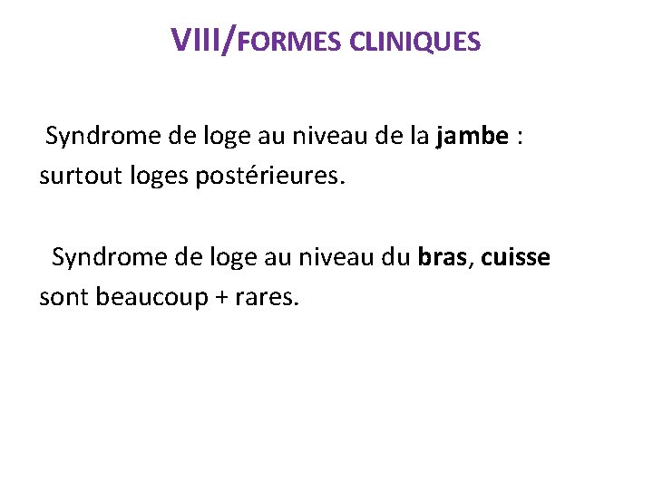 VIII/FORMES CLINIQUES Syndrome de loge au niveau de la jambe : surtout loges postérieures.