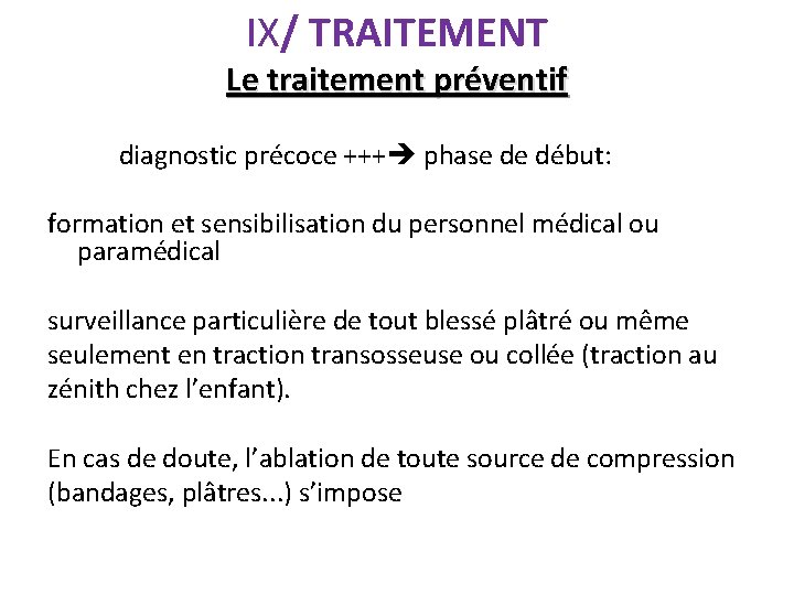 IX/ TRAITEMENT Le traitement préventif diagnostic précoce +++ phase de début: formation et sensibilisation