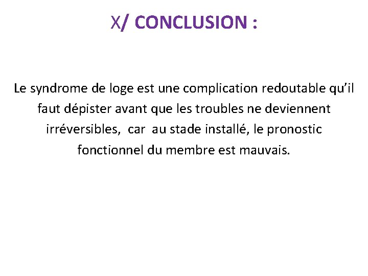 X/ CONCLUSION : Le syndrome de loge est une complication redoutable qu’il faut dépister