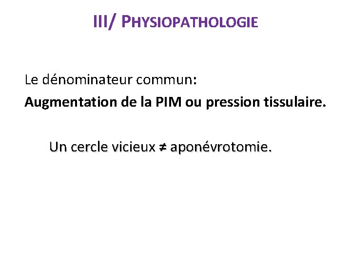 III/ PHYSIOPATHOLOGIE Le dénominateur commun: Augmentation de la PIM ou pression tissulaire. Un cercle