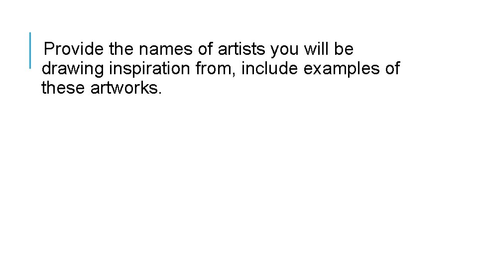 Provide the names of artists you will be drawing inspiration from, include examples of