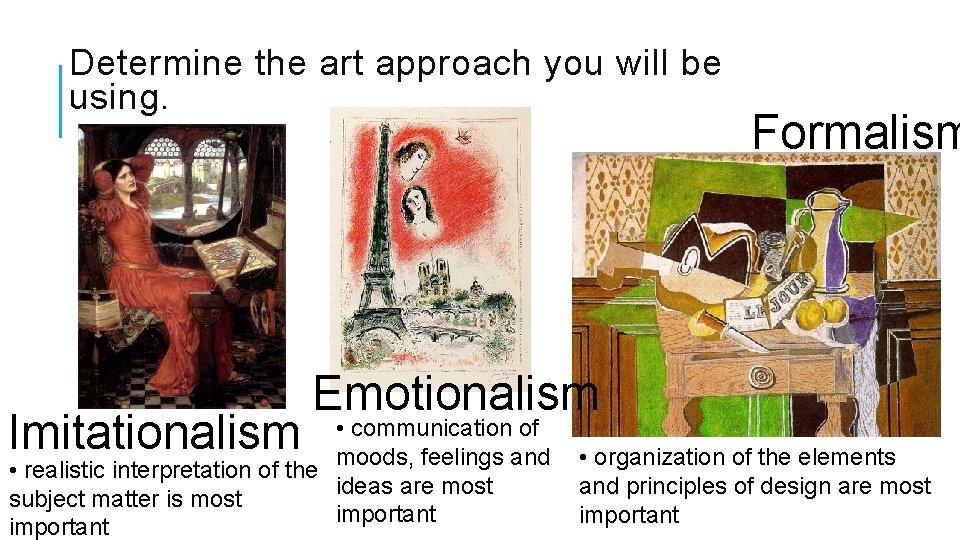 Determine the art approach you will be using. Imitationalism Formalism Emotionalism • communication of