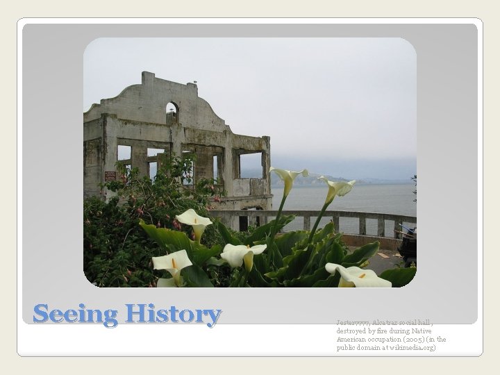 Seeing History Jester 7777, Alcatraz social hall , destroyed by fire during Native American