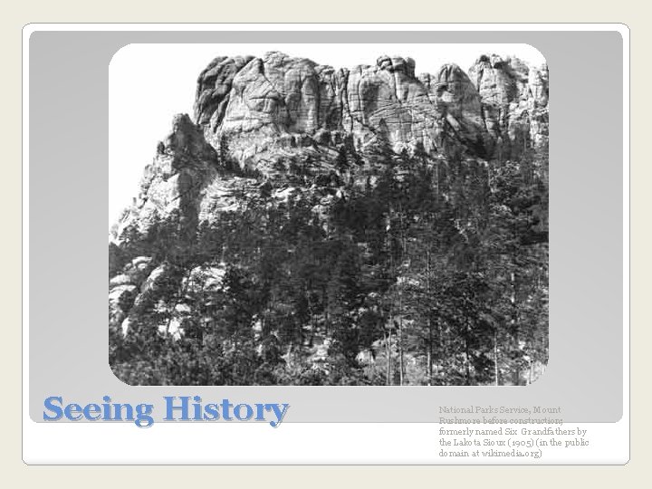 Seeing History National Parks Service, Mount Rushmore before construction; formerly named Six Grandfathers by