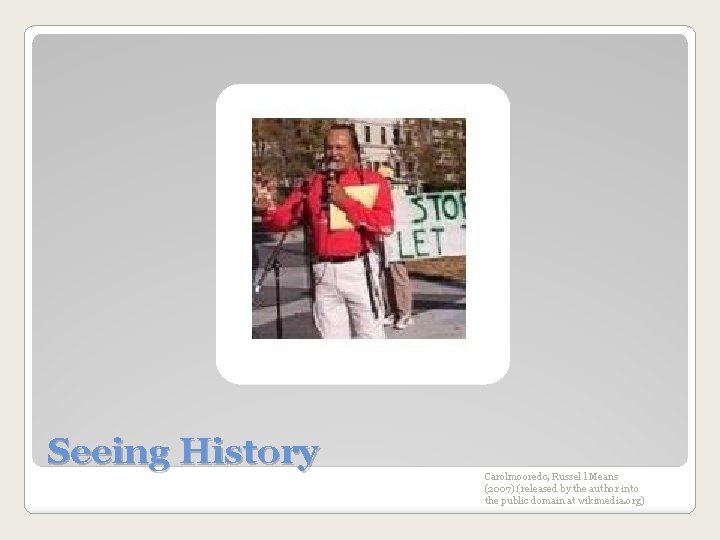 Seeing History Carolmooredc, Russel l Means (2007) (released by the author into the public