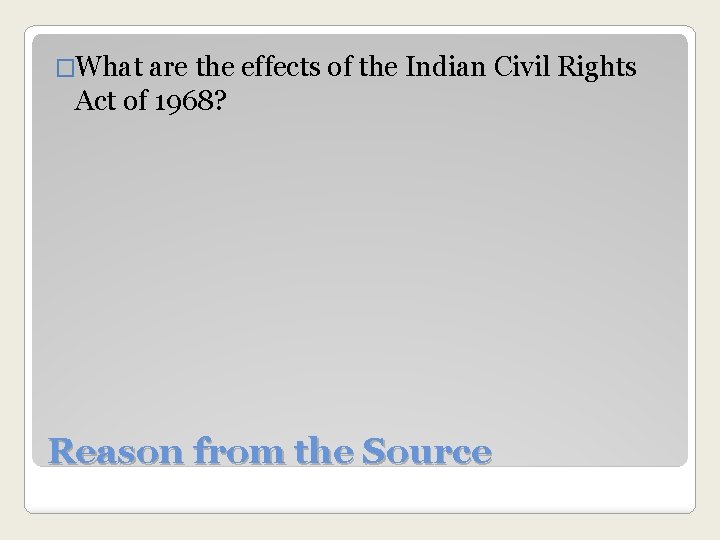 �What are the effects of the Indian Civil Rights Act of 1968? Reason from