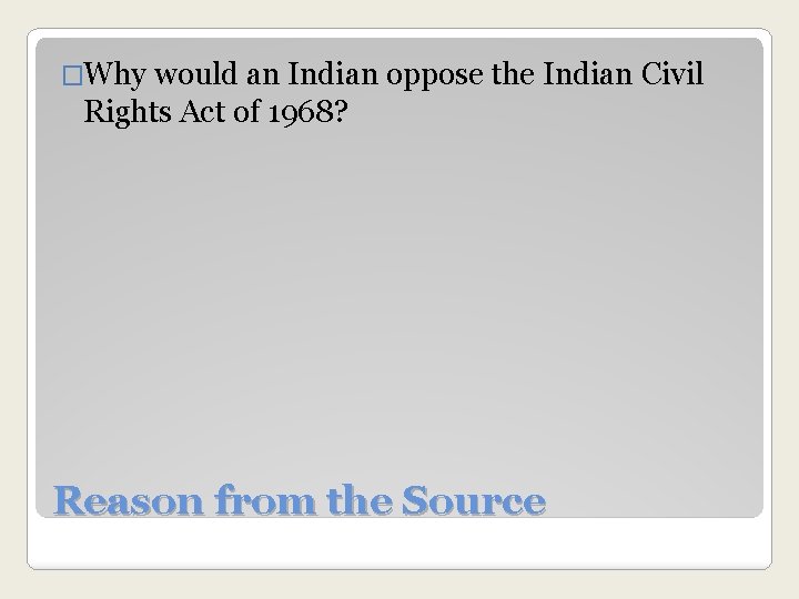 �Why would an Indian oppose the Indian Civil Rights Act of 1968? Reason from