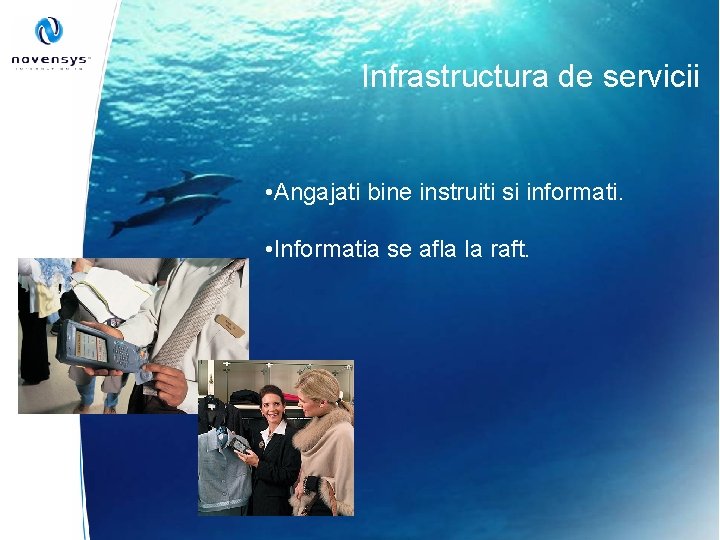 Infrastructura de servicii • Angajati bine instruiti si informati. • Informatia se afla la