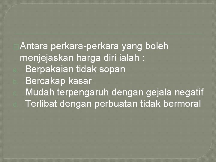 �Antara perkara-perkara yang boleh menjejaskan harga diri ialah : a. Berpakaian tidak sopan b.