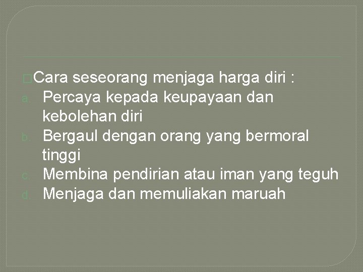 �Cara a. b. c. d. seseorang menjaga harga diri : Percaya kepada keupayaan dan