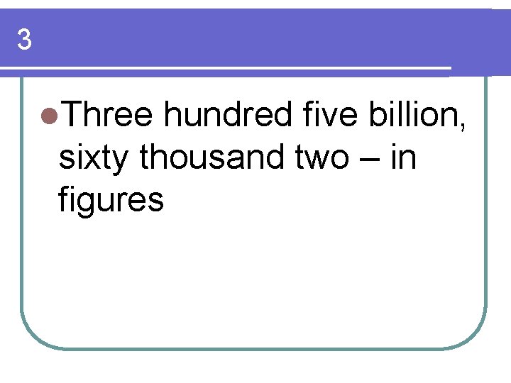 3 l. Three hundred five billion, sixty thousand two – in figures 3 l. Three hundred five billion, sixty thousand two – in figures