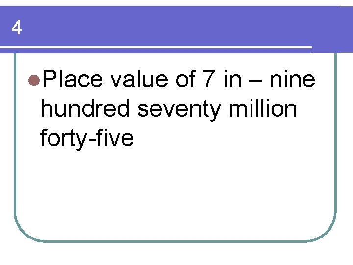 4 l. Place value of 7 in – nine hundred seventy million forty-five 4 l. Place value of 7 in – nine hundred seventy million forty-five