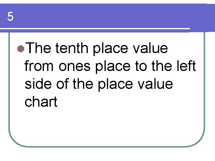 5 l. The tenth place value from ones place to the left side of 5 l. The tenth place value from ones place to the left side of