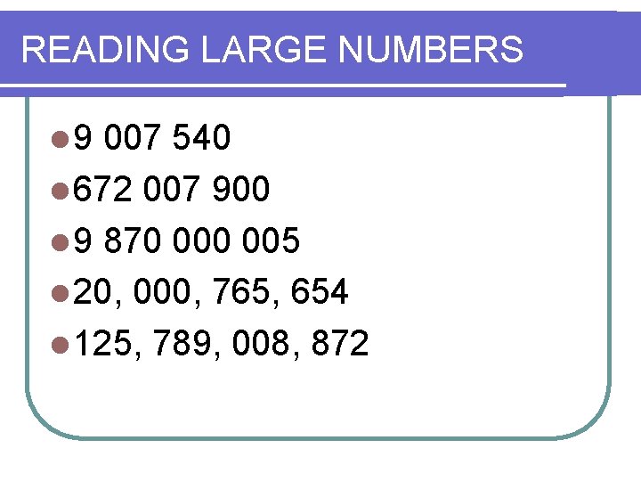 READING LARGE NUMBERS l 9 007 540 l 672 007 900 l 9 870 READING LARGE NUMBERS l 9 007 540 l 672 007 900 l 9 870