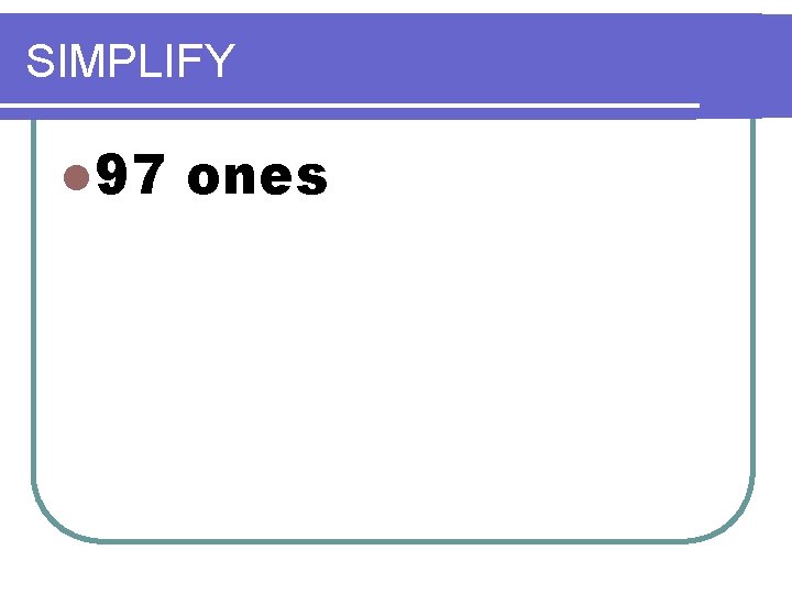 SIMPLIFY l 97 ones SIMPLIFY l 97 ones