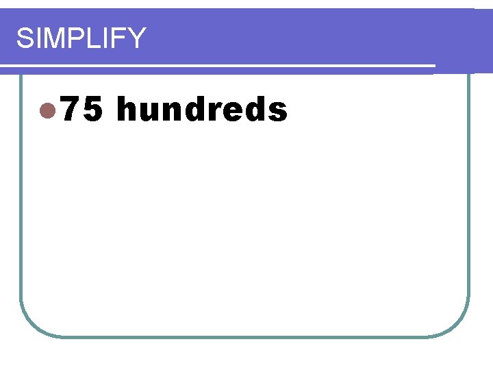 SIMPLIFY l 75 hundreds SIMPLIFY l 75 hundreds