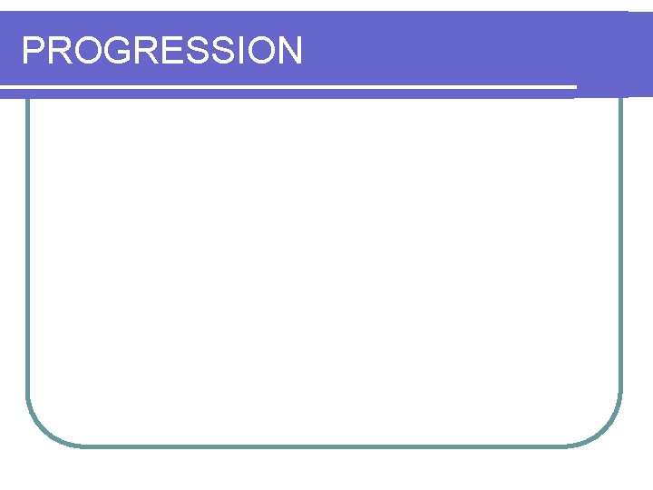 PROGRESSION PROGRESSION