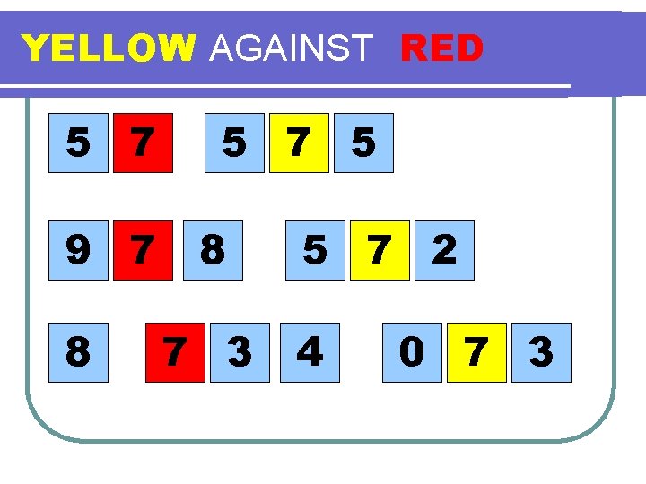 YELLOW AGAINST RED 5 7 9 7 8 5 7 5 8 7 3 YELLOW AGAINST RED 5 7 9 7 8 5 7 5 8 7 3