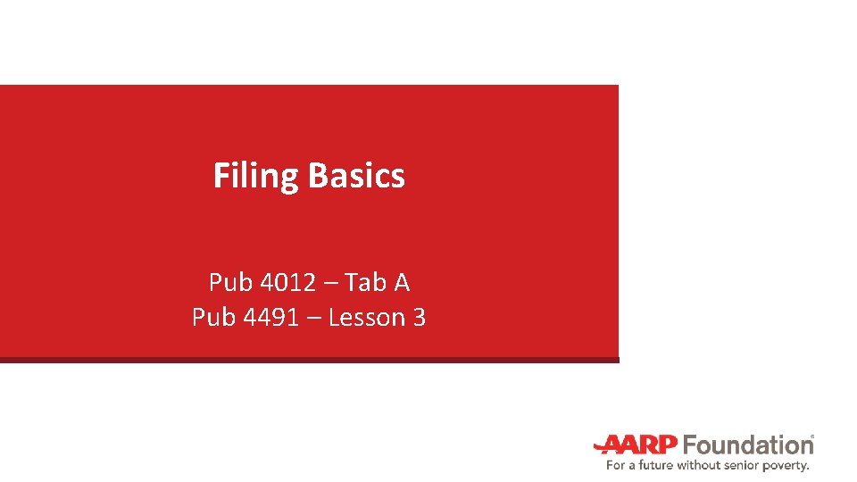 Filing Basics Pub 4012 – Tab A Pub 4491 – Lesson 3 